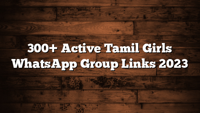 300+ Active Tamil Girls WhatsApp Group Links 2023
