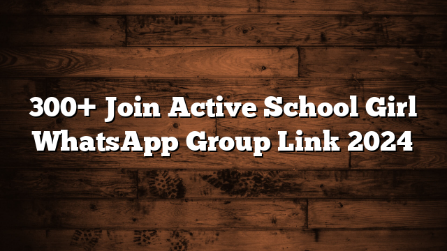 300+ Join Active School Girl WhatsApp Group Link 2024
