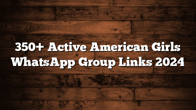 350+ Active American Girls WhatsApp Group Links 2024