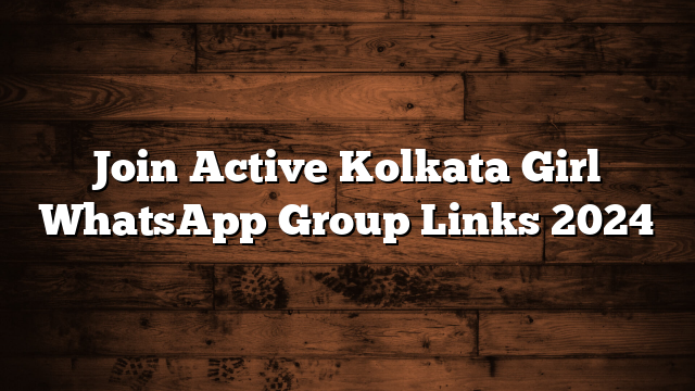 Join Active Kolkata Girl WhatsApp Group Links 2024