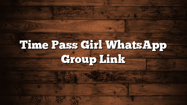 Time Pass Girl WhatsApp Group Link
