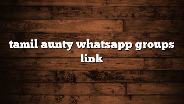 tamil aunty whatsapp groups link