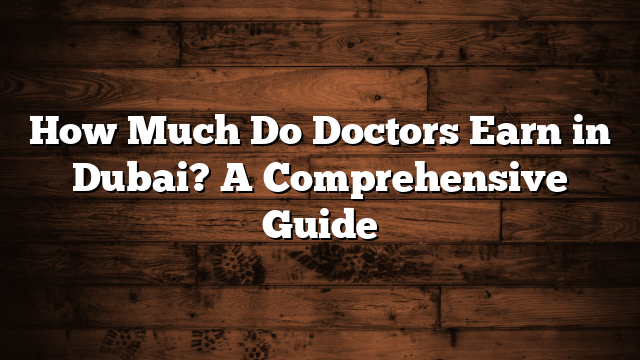 How Much Do Doctors Earn in Dubai? A Comprehensive Guide